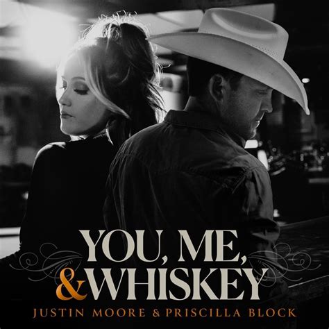 you and me whiskey all night long|justin moore priscilla block lyrics.